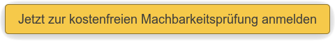 Jetzt zur kostenfreien Machbarkeitsprüfung anmelden